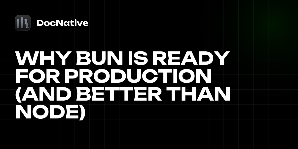 Why Bun Is Ready for Production (And Better Than Node) | DocNative Blog ...