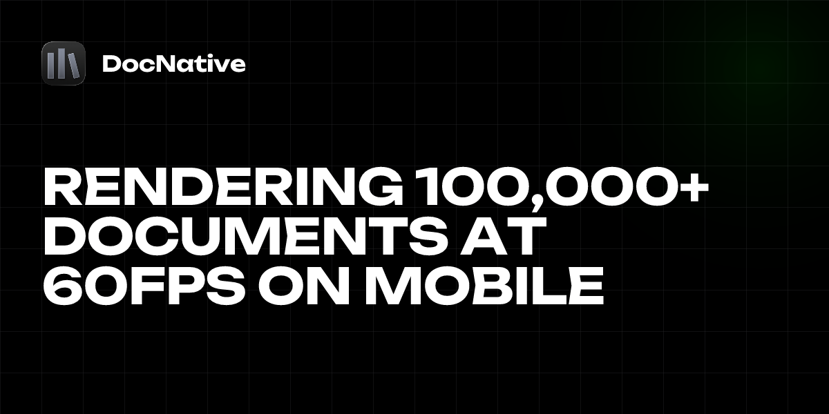 Rendering 100,000+ Documents at 60fps on Mobile | DocNative Blog ...